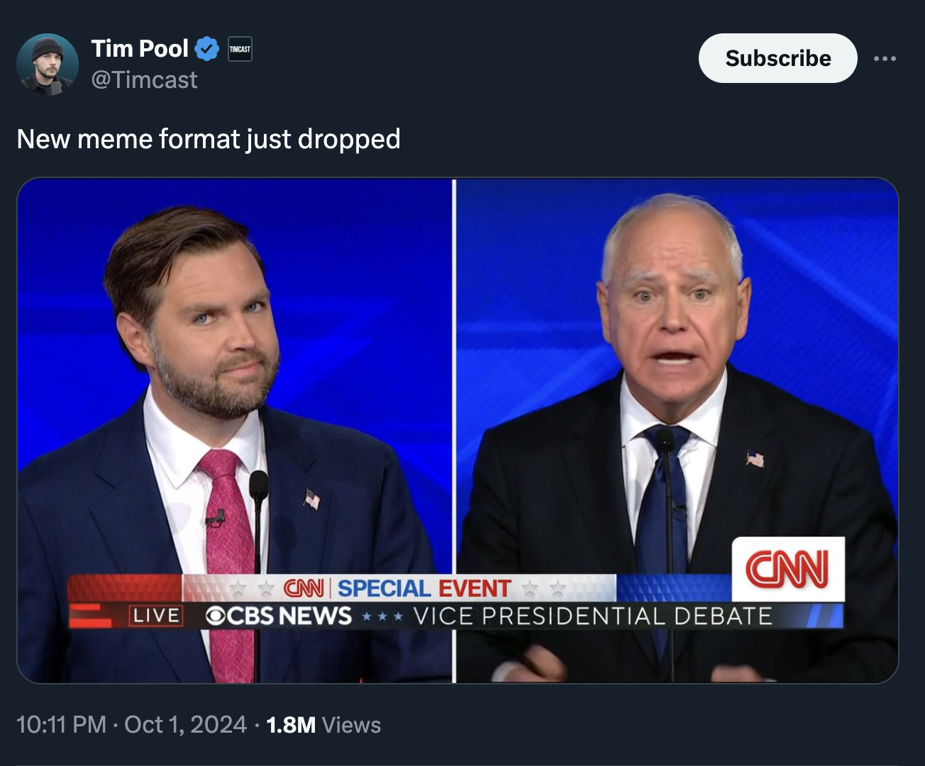 screenshot - Tim Pool New meme format just dropped Subscribe Can Cnn Special Event Live Cbs News Vice Presidential Debate 1.8M Views